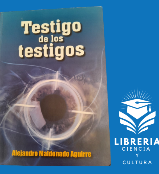 Testigo de los testigos / Alejandro Maldonado Aguirre