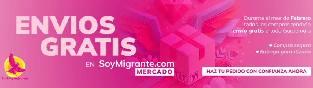 Envíos gratis en SoyMigrante.com Mercado, promoción de envío gratuito durante febrero para todas las compras en Guatemala. – SoyMigrante.com REVISTA